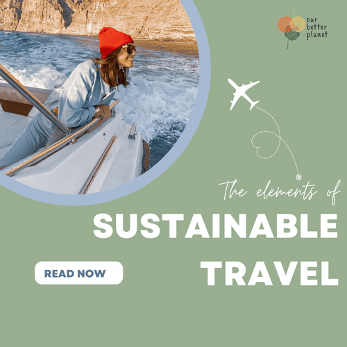 The Elements of Sustainable Travel - Our Better Planet