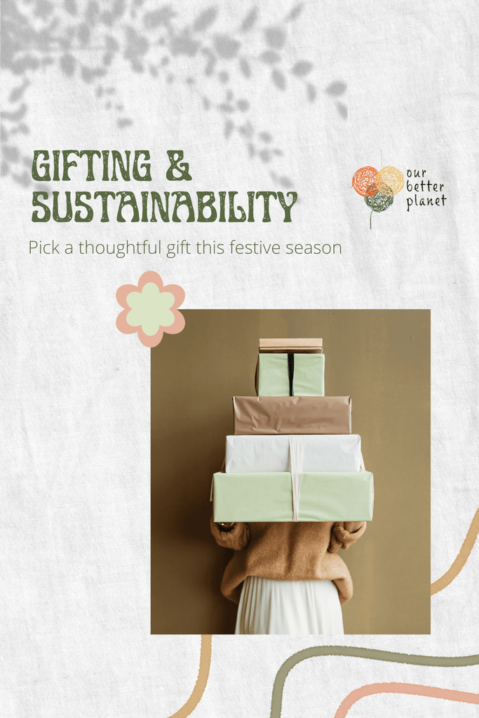 Gifting & Sustainability: Picking thoughtful gifts for people & the planet - Our Better Planet