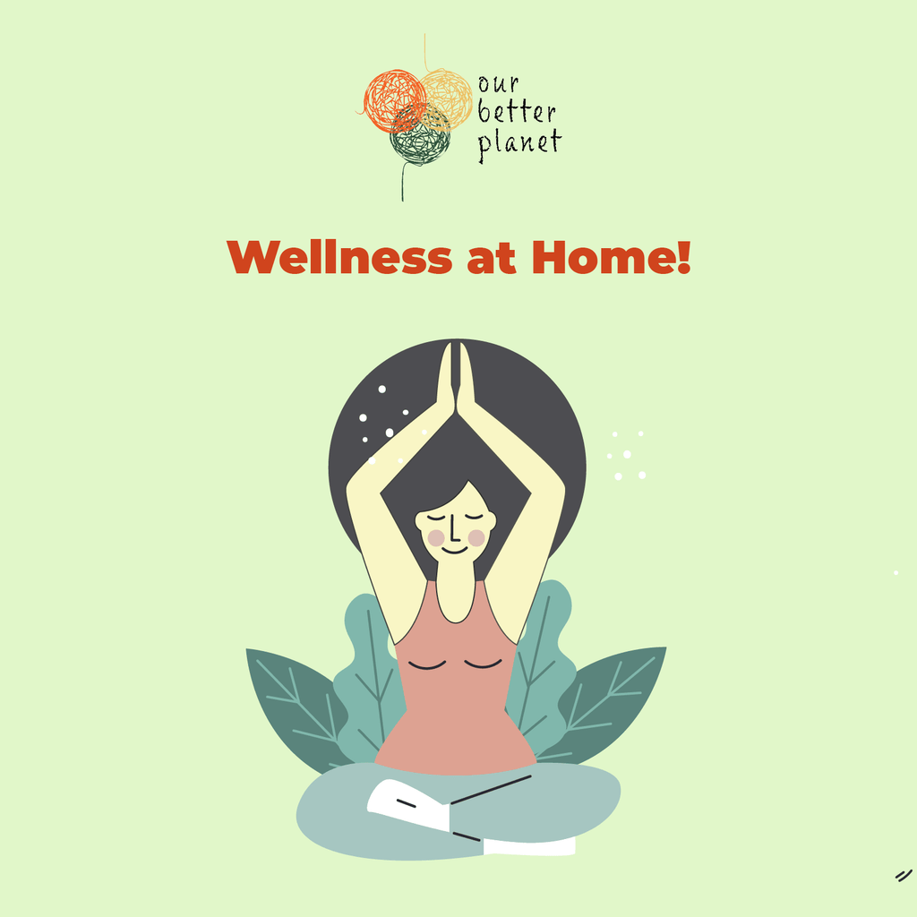 Wellness at Home! - Our Better Planet