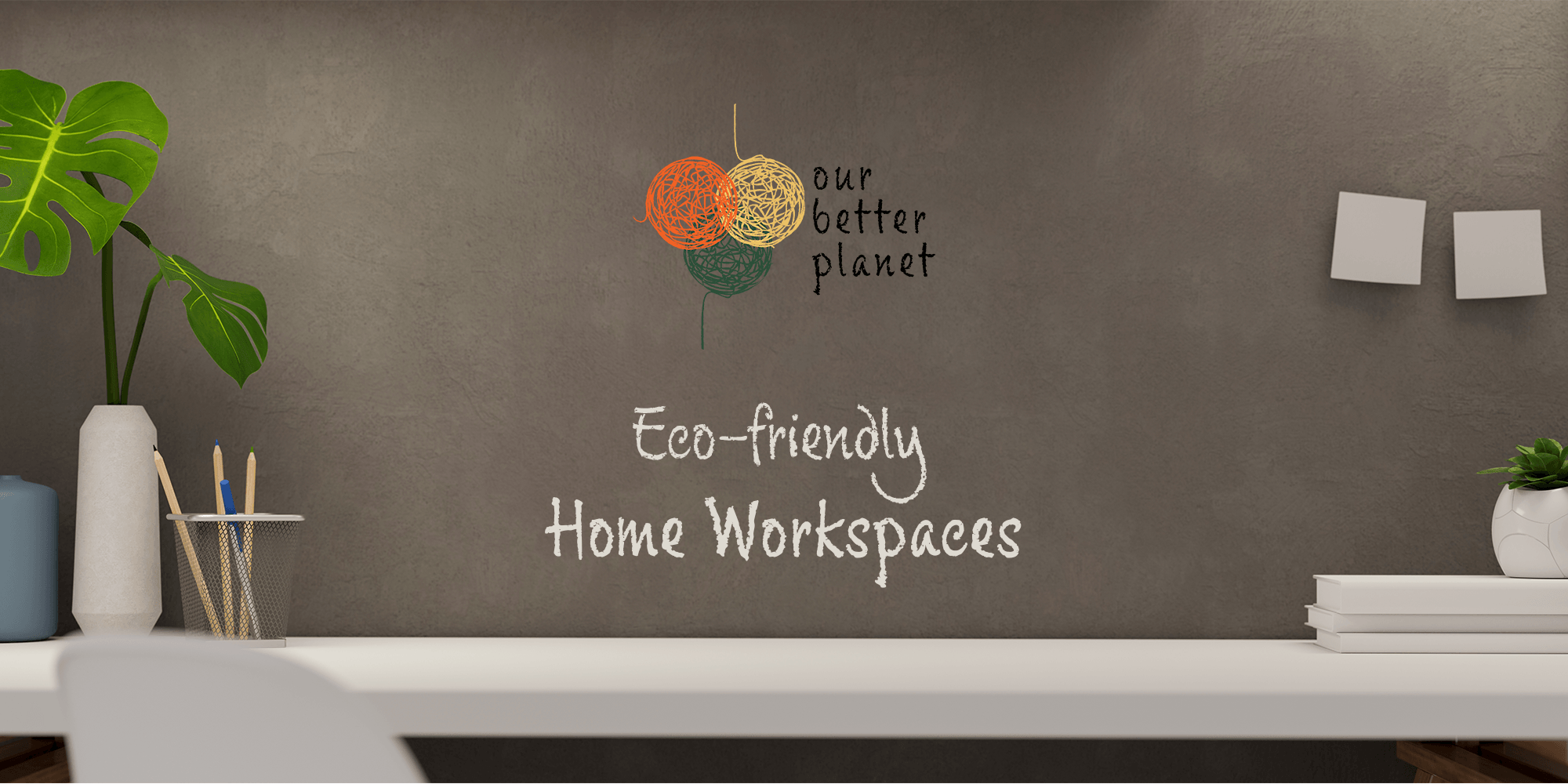 Give your home workstation a cosy, eco-friendly upgrade - Our Better Planet